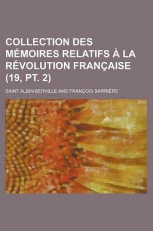 Cover of Collection Des M Moires Relatifs La R Volution Fran Aise (19, PT. 2)