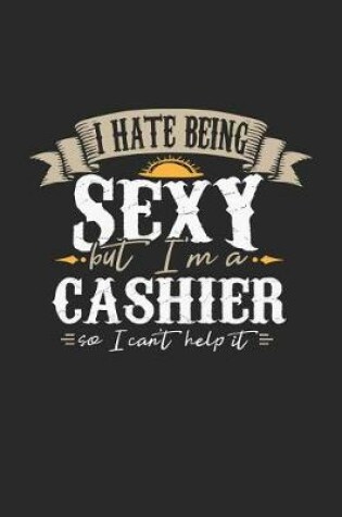 Cover of I Hate Being Sexy But I'm a Cashier So I Can't Help It