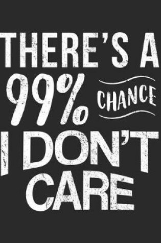 Cover of 99% Chance I Don't Care