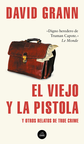 Book cover for El viejo y la pistola: Y otros relatos de True Crime / The Old Man and the Gun: And Other Tales of True Crime
