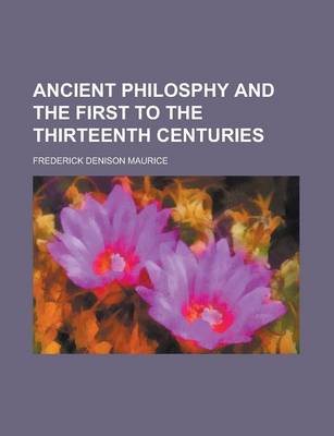 Book cover for Ancient Philosphy and the First to the Thirteenth Centuries