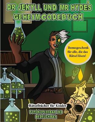 Book cover for Rätselbücher für Kinder (Dr. Jekyll und Mr. Hyde's Geheimcodebuch)