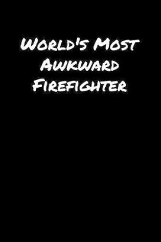 Cover of World's Most Awkward Firefighter