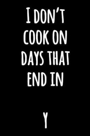 Cover of I Don't Cook on Days That End in Y