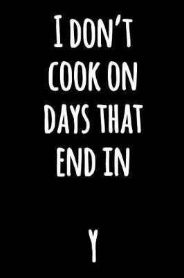 Book cover for I Don't Cook on Days That End in Y