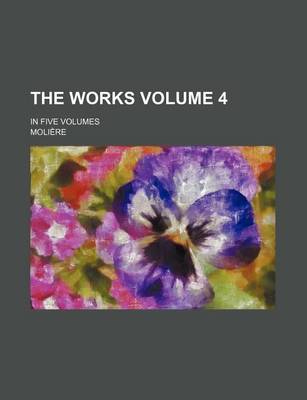 Book cover for The Works Volume 4; In Five Volumes