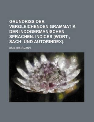 Book cover for Grundriss Der Vergleichenden Grammatik Der Indogermanischen Sprachen. Indices (Wort-, Sach- Und Autorindex).