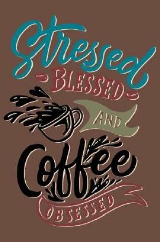 Cover of Stressed Blessed And Coffee Obsessed