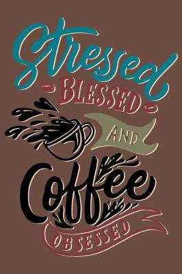 Book cover for Stressed Blessed And Coffee Obsessed