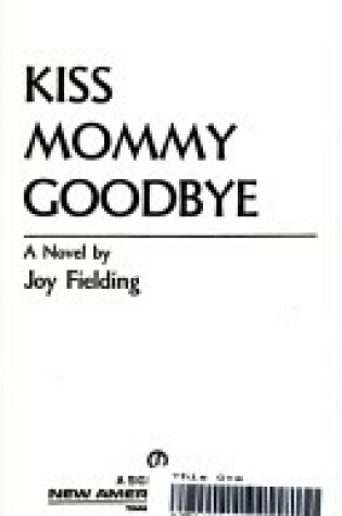 Cover of Fielding Joy : Kiss Mommy Goodbye