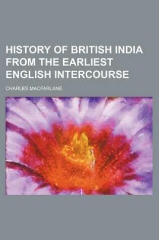 Cover of History of British India from the Earliest English Intercourse