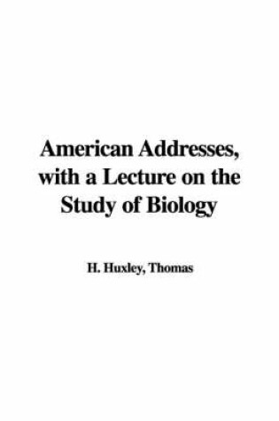 Cover of American Addresses, with a Lecture on the Study of Biology