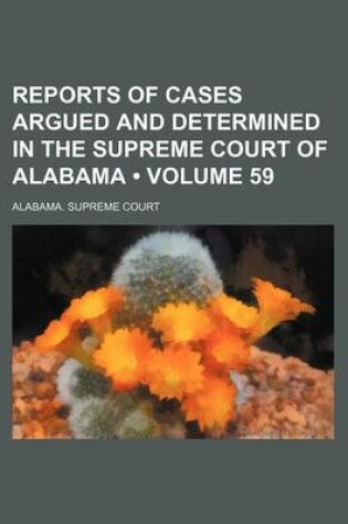 Cover of Reports of Cases Argued and Determined in the Supreme Court of Alabama (Volume 59)