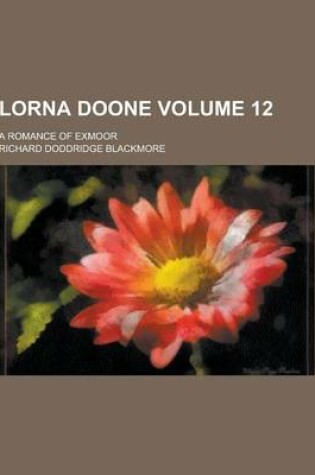 Cover of Lorna Doone; A Romance of Exmoor Volume 12