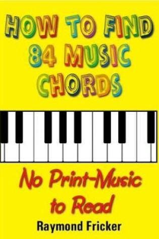 Cover of How To Find 84 Music Chords, No Print-Music To Read