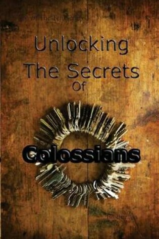 Cover of Unlocking The Secrets Of Colossians