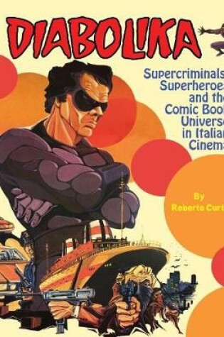 Cover of Diabolika Supercriminals, Superheroes and the Comic Book Universe in Italian Cinema