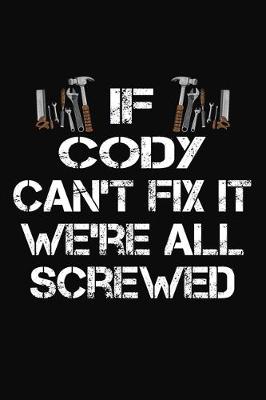 Book cover for If Cody Can't Fix It We're All Screwed