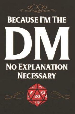 Cover of Because I'm The DM No Explanation Necessary