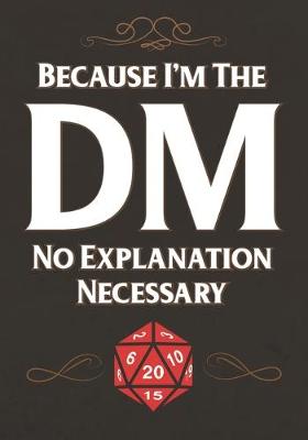 Book cover for Because I'm The DM No Explanation Necessary