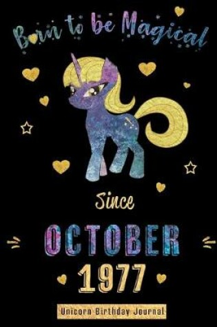 Cover of Born to be Magical Since October 1977 - Unicorn Birthday Journal