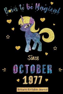 Book cover for Born to be Magical Since October 1977 - Unicorn Birthday Journal