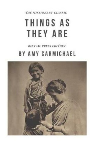 Cover of Amy Carmichael Things As They Are {Revival Press Edition}