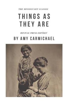 Book cover for Amy Carmichael Things As They Are {Revival Press Edition}