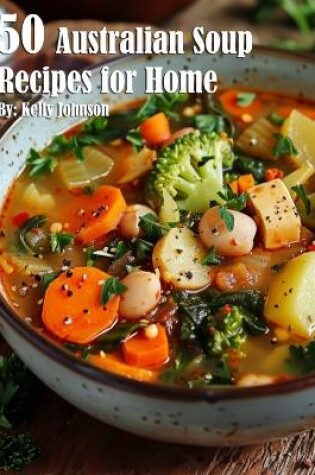 Cover of 50 Australian Soup Recipes for Home