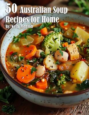 Book cover for 50 Australian Soup Recipes for Home