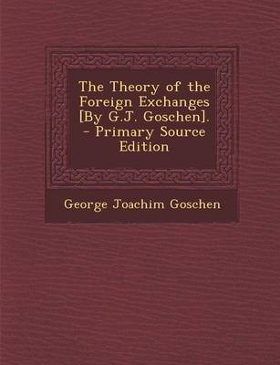 Book cover for The Theory of the Foreign Exchanges [By G.J. Goschen].