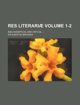 Book cover for Res Literariae; Bibliographical and Critical Volume 1-2