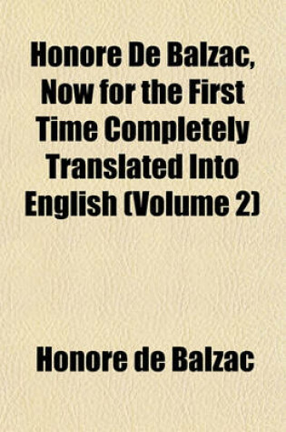 Cover of Honore de Balzac, Now for the First Time Completely Translated Into English (Volume 2)