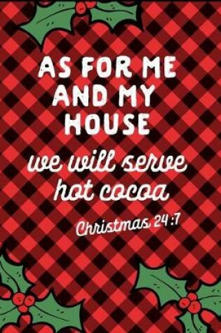 Cover of As for Me and My House We Will Serve Hot Cocoa Christmas 24