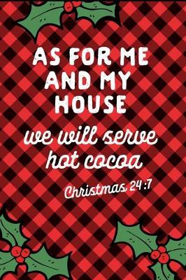 Book cover for As for Me and My House We Will Serve Hot Cocoa Christmas 24