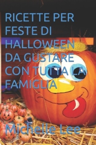 Cover of Ricette Per Feste Di Halloween Da Gustare Con Tutta La Famiglia