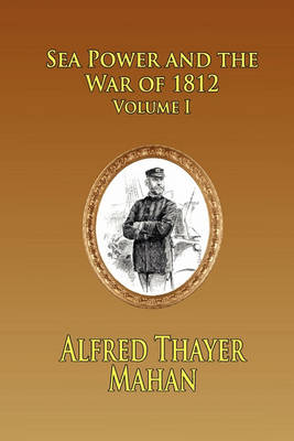 Book cover for SEA POWER AND THE WAR OF 1812 - Volume 1