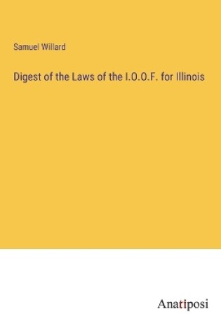 Cover of Digest of the Laws of the I.O.O.F. for Illinois