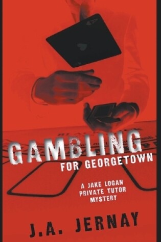 Cover of Gambling For Georgetown (A Jake Logan Private Tutor Mystery)