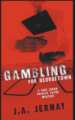Book cover for Gambling For Georgetown (A Jake Logan Private Tutor Mystery)