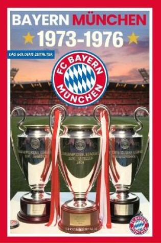 Cover of Bayern München 1973-1976 Das Goldene Zeitalter