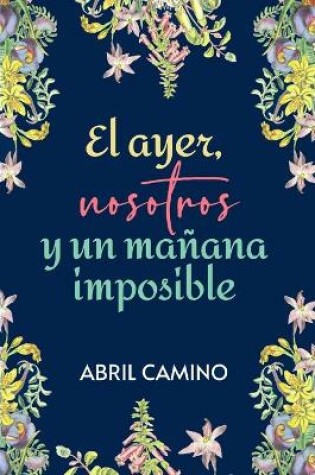Cover of El ayer, nosotros y un mañana imposible