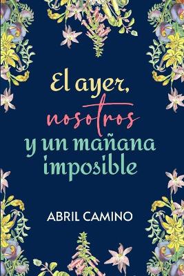Book cover for El ayer, nosotros y un ma�ana imposible
