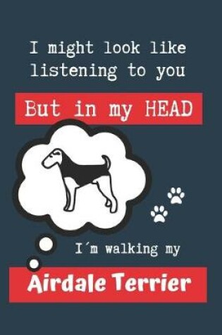 Cover of I Might Look Like Listening to You But in My Head Im Walking My Airdale Terrier