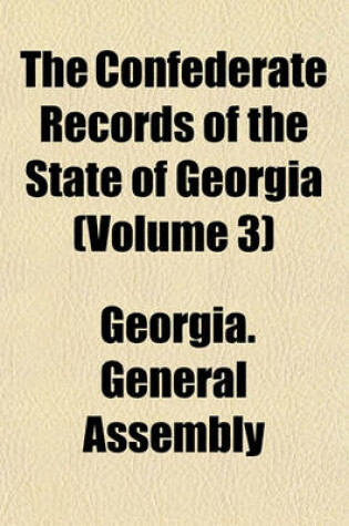 Cover of The Confederate Records of the State of Georgia (Volume 3)