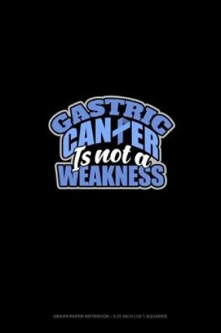 Cover of Stomach Cancer Is Not A Weakness