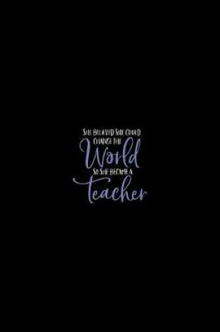Cover of She Believed She Could Change the World so She Became a Teacher