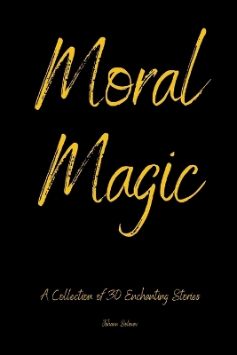 Book cover for Moral Magic a Collection Of 30 Enchanting Stories