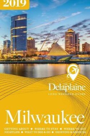 Cover of Milwaukee - The Delaplaine 2019 Long Weekend Guide
