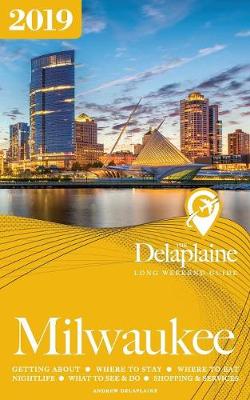 Book cover for Milwaukee - The Delaplaine 2019 Long Weekend Guide